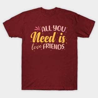 All You Need Is Love Friends T-Shirt